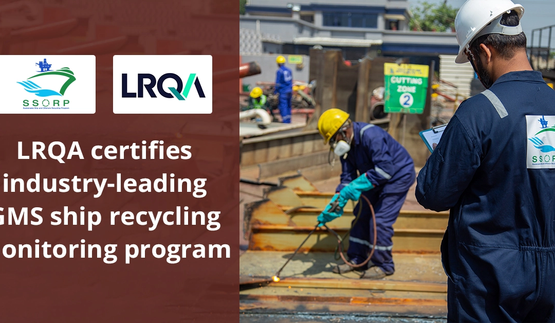 LRQA Certifies Industry-Leading GMS Ship Recycling Monitoring Programme
